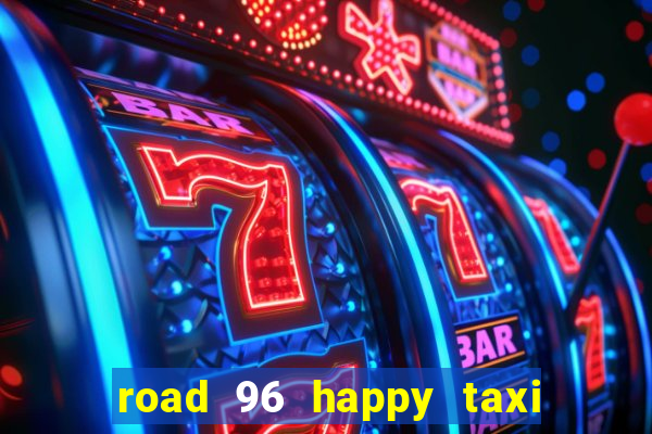 road 96 happy taxi security call password